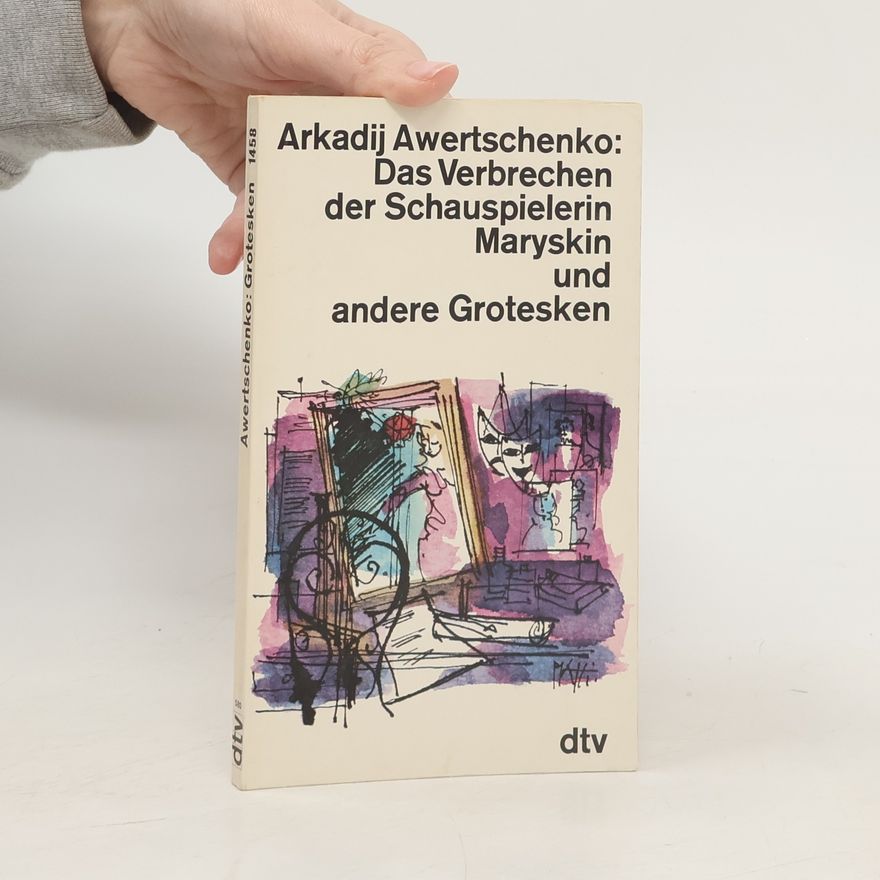 Arkadij Awertschenko Das Verbrechen der Schauspielerin Maryskin und andere Grotesken