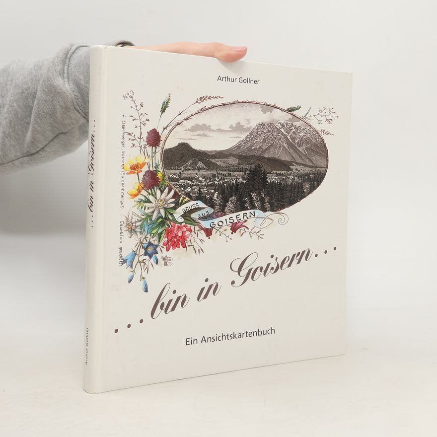 Arthur Gollner ... bin in Goisern. Ein Ansichskartenbuch