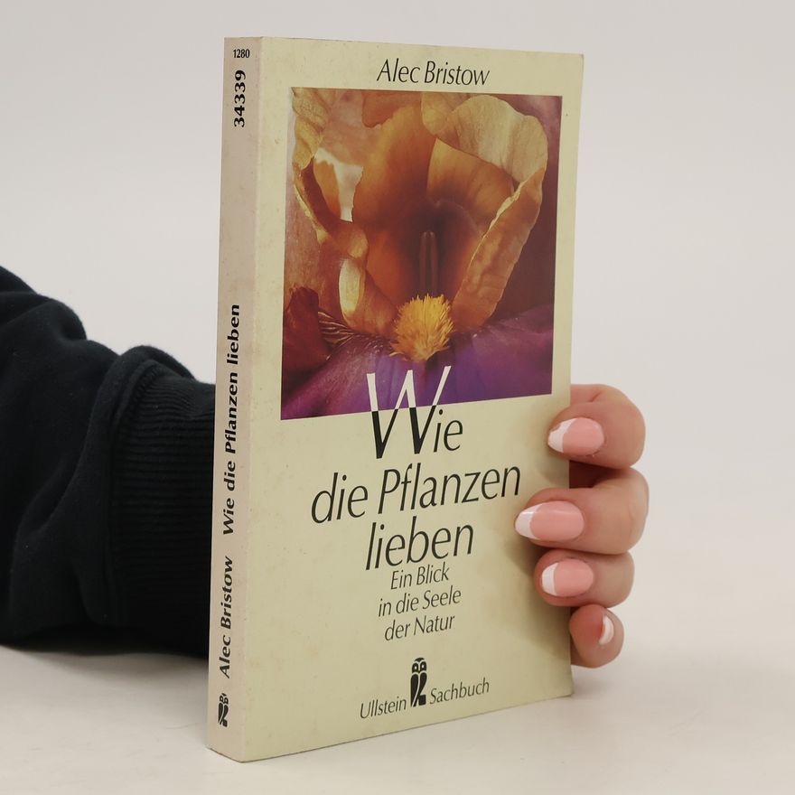 Alec Bristow Wie die Pflanzen lieben