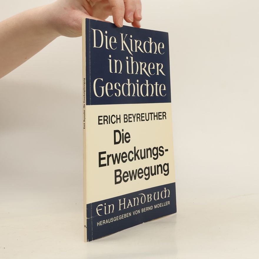 Erich Beyreuther Die Kirche in ihrer Geschichte. Die Erweckungs-Bewegung