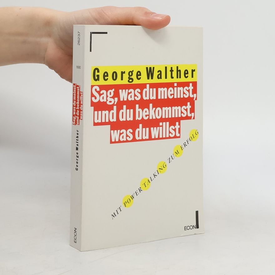 George Walther Sag, was du meinst, und du bekommst, was du willst
