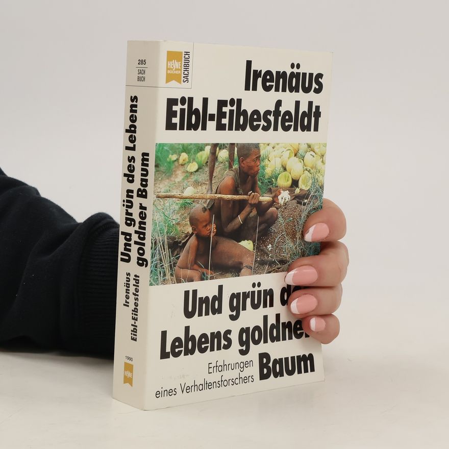 Irenäus Eibl-Eibesfeldt Und grün des Lebens goldner Baum