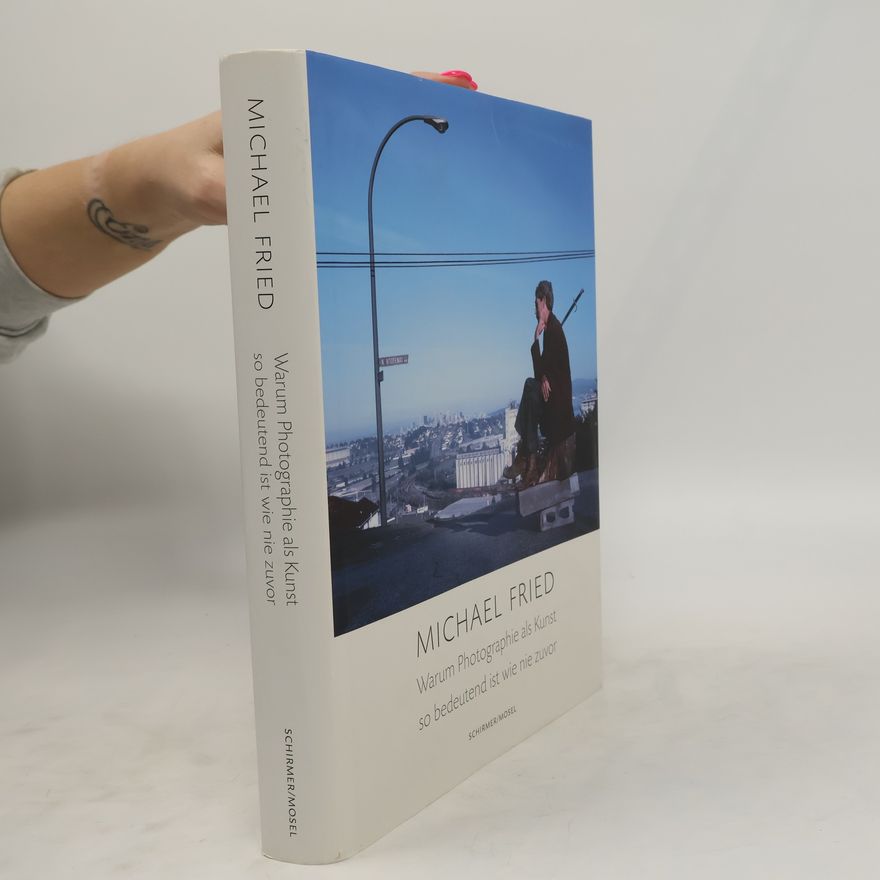 Michael Fried Warum Photographie als Kunst so bedeutend ist wie nie zuvor