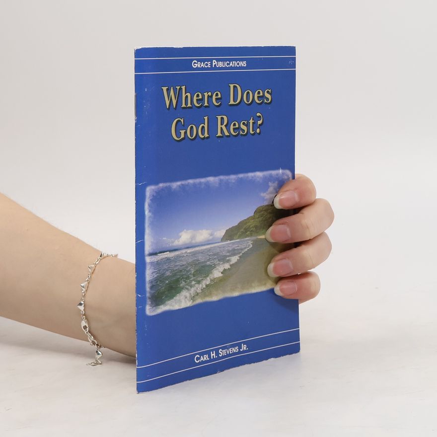 Carl H. Stevens Jr. Where Does God Rest?