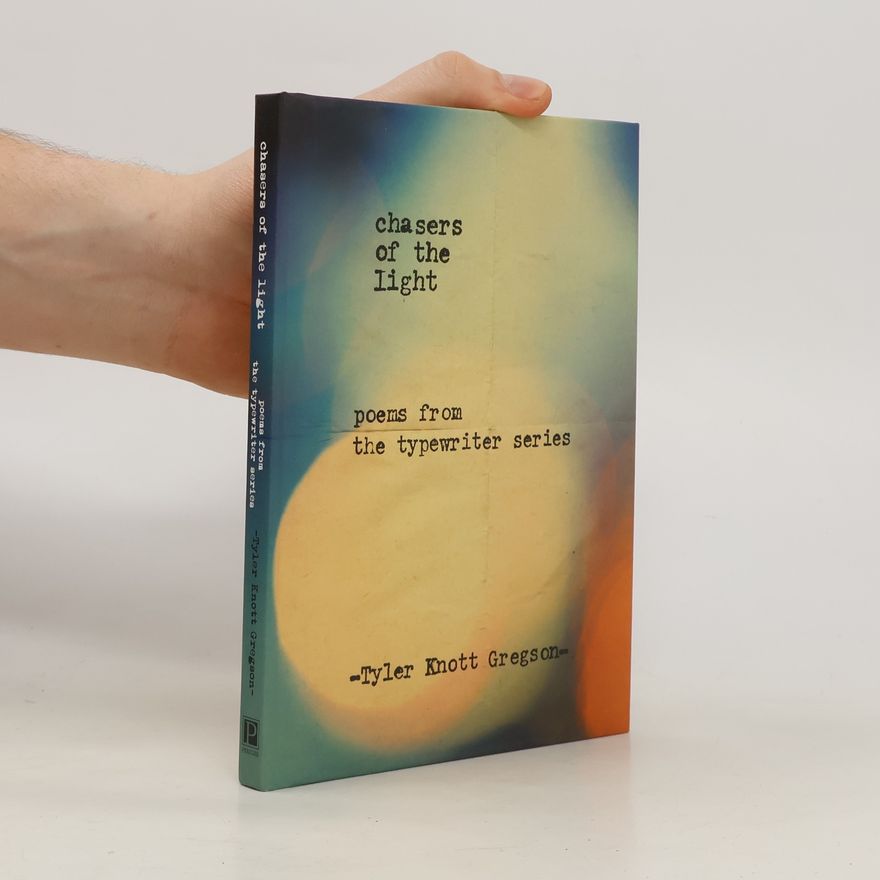 Tyler Knott Gregson Chasers of the Light: Poems from the Typewriter Series
