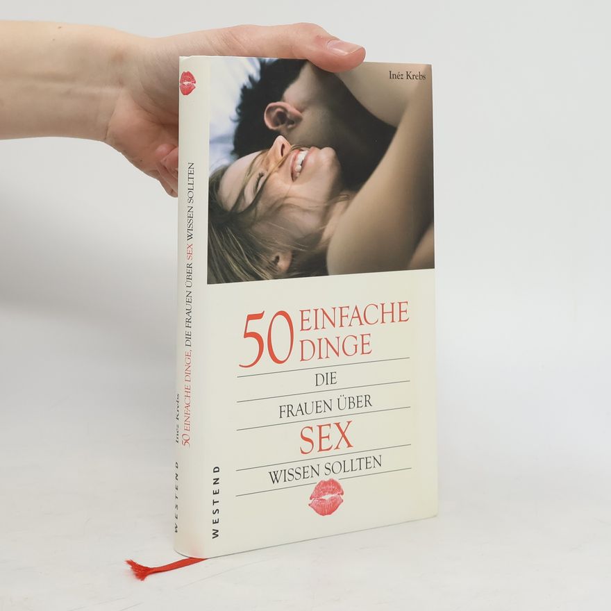 Ine z. Krebs 50 einfache Dinge, die Frauen über Sex wissen sollten