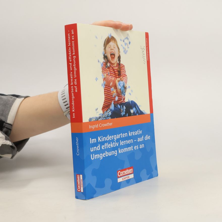 Ingrid Crowther Im Kindergarten kreativ und effektiv lernen - auf die Umgebung kommt es an