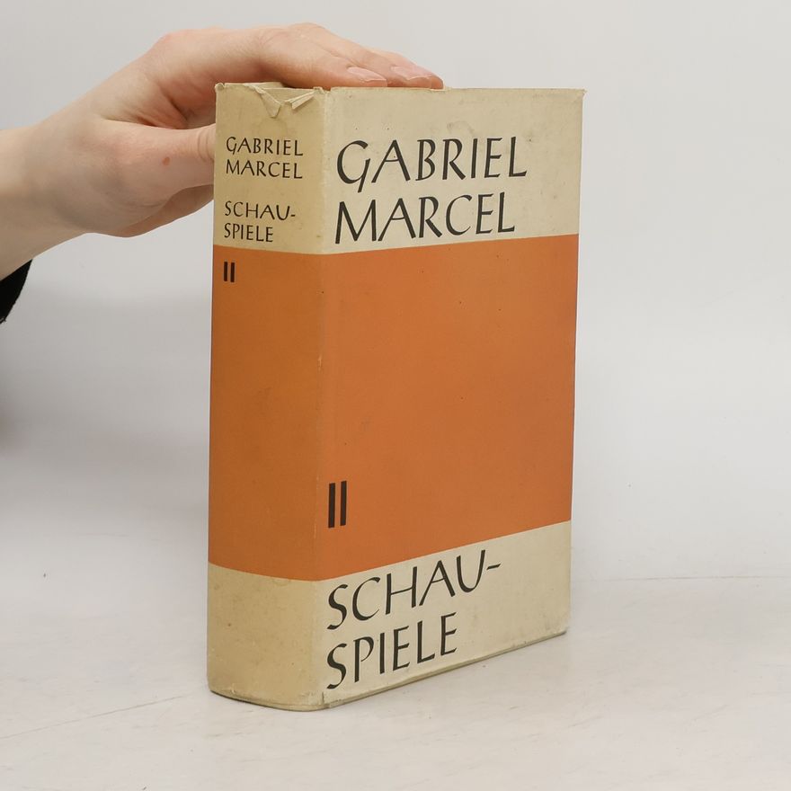 Gabriel Marcel Schauspiele in drei Banden II