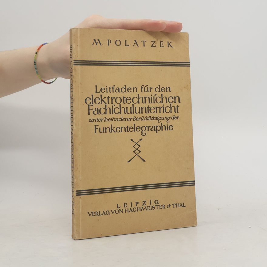 M. Polatzek  Leitfaden für den elektrotechnischen Fachschulunterricht unter besonderer Berücksichtigung der Funkentelegraphie