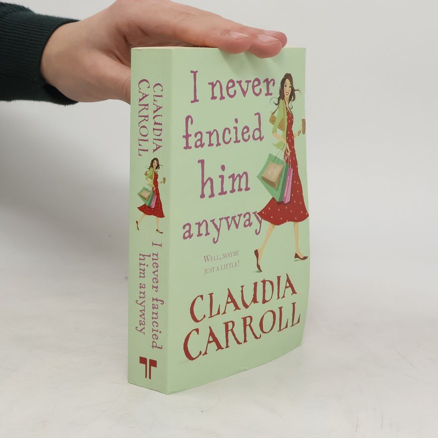 Claudia  Carroll I Never Fancied Him Anyway