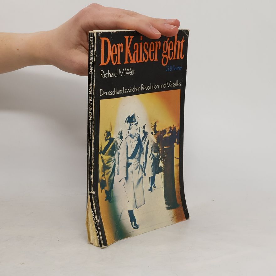 Richard M. Watt Der Kaiser geht