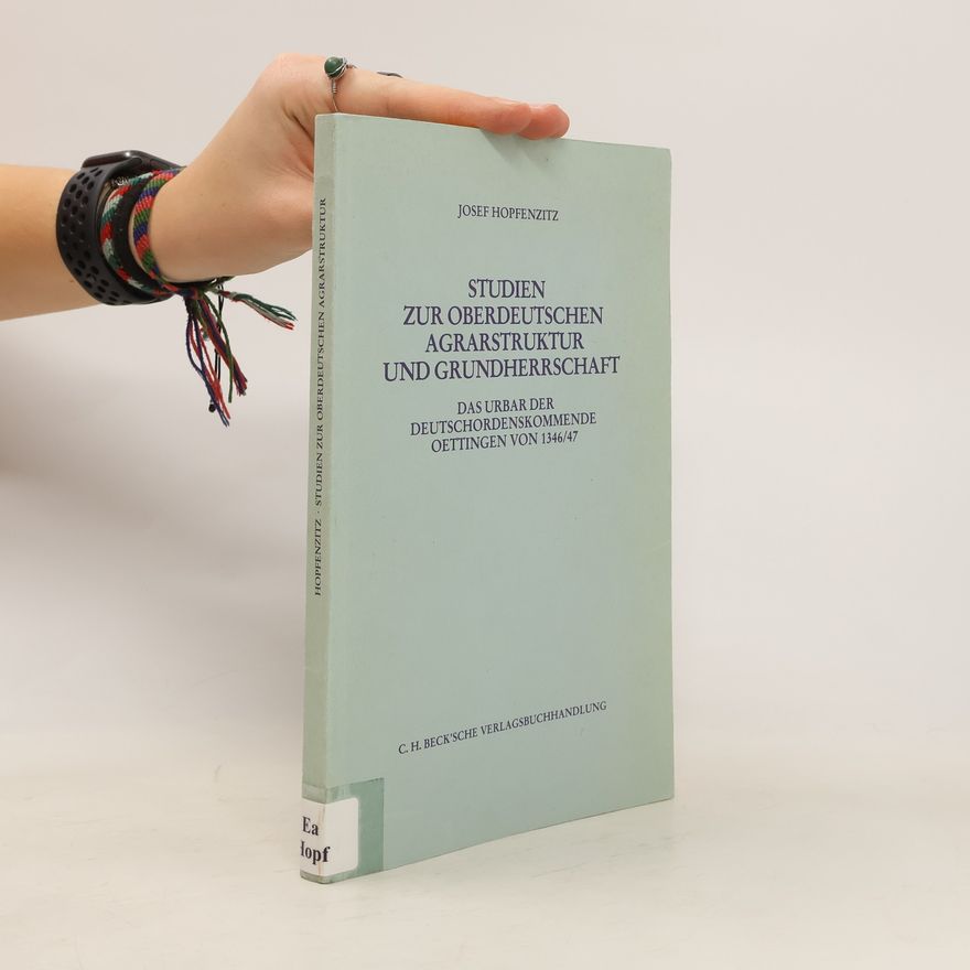 Josef Hopfenzitz Studien zur oberdeutschen Agrarstruktur und Grundherrschaft