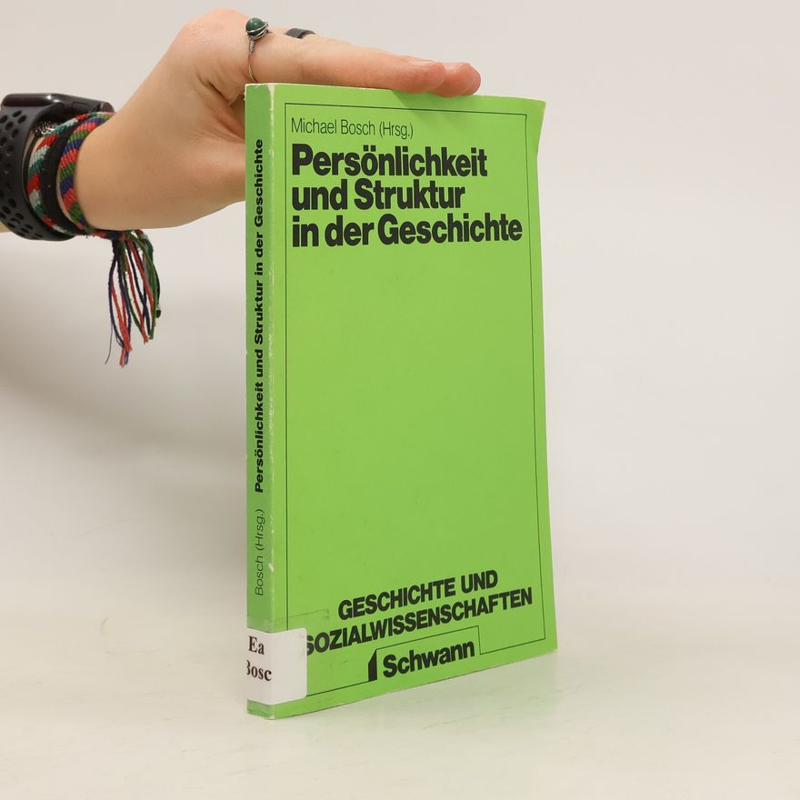 Michael Bosch Persönlichkeit und Struktur in der Geschichte
