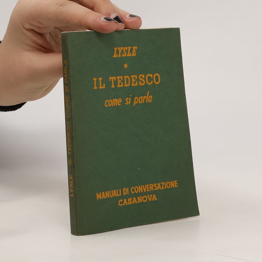 Andrea de Roever Lysle Il tedesco come si parla in Germania. Manuale di conversazione Italiano-Tedesco