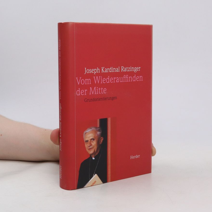 Joseph Ratzinger Vom Wiederauffinden der Mitte