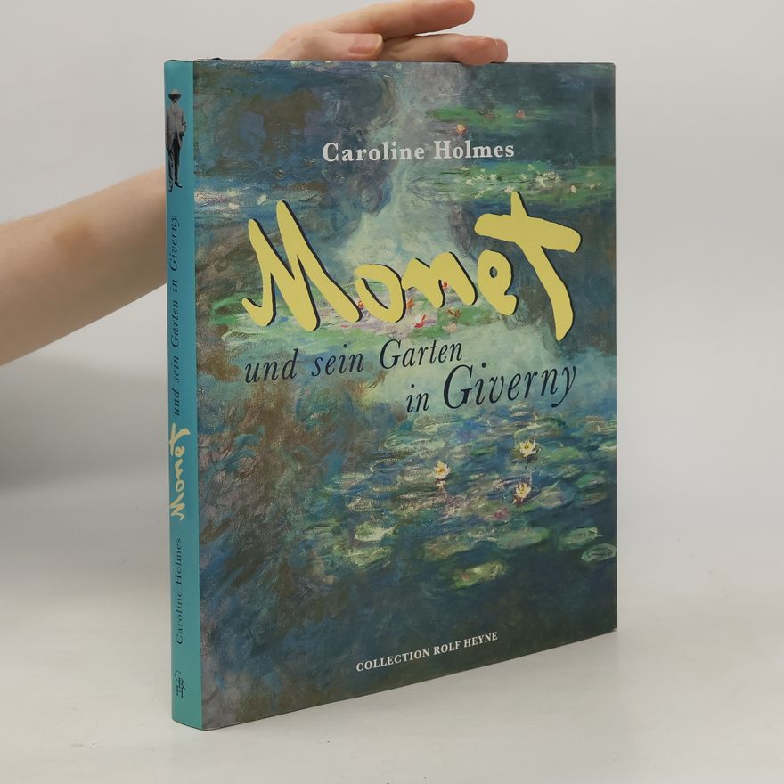 Caroline Holmes Monet und sein Garten in Giverny
