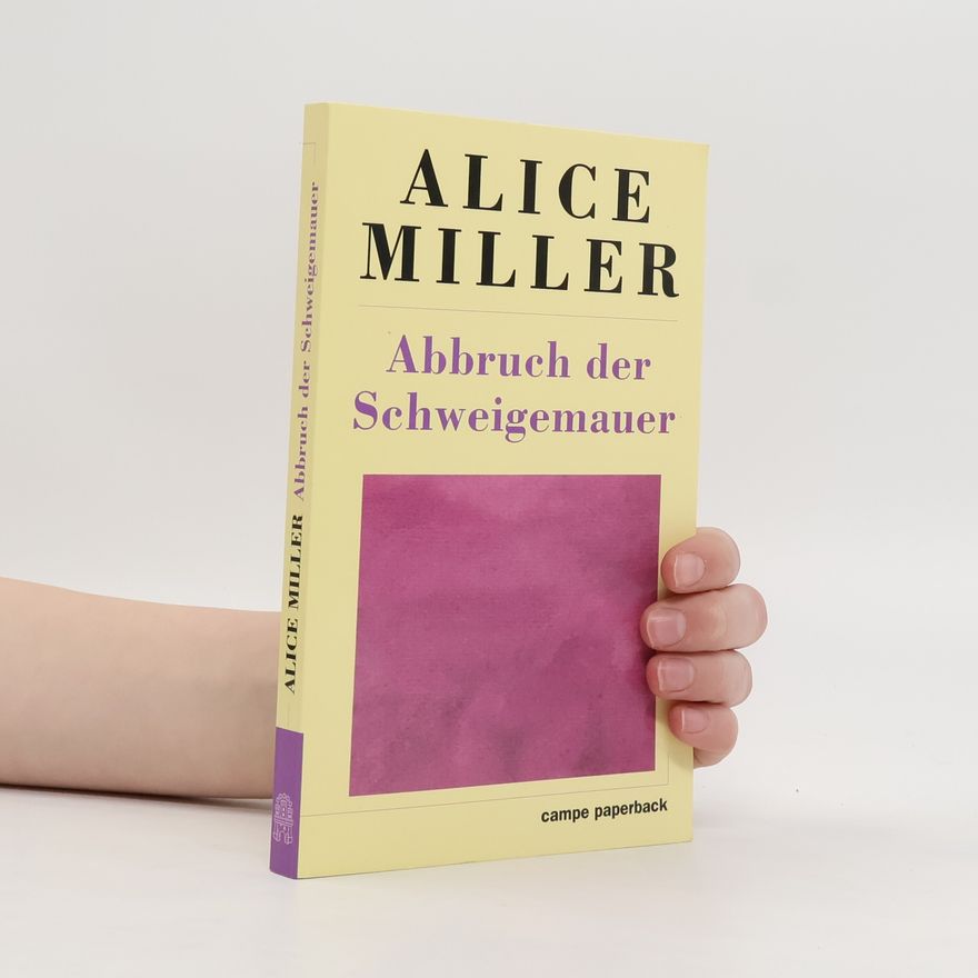 Alice Miller Abbruch der Schweigemauer