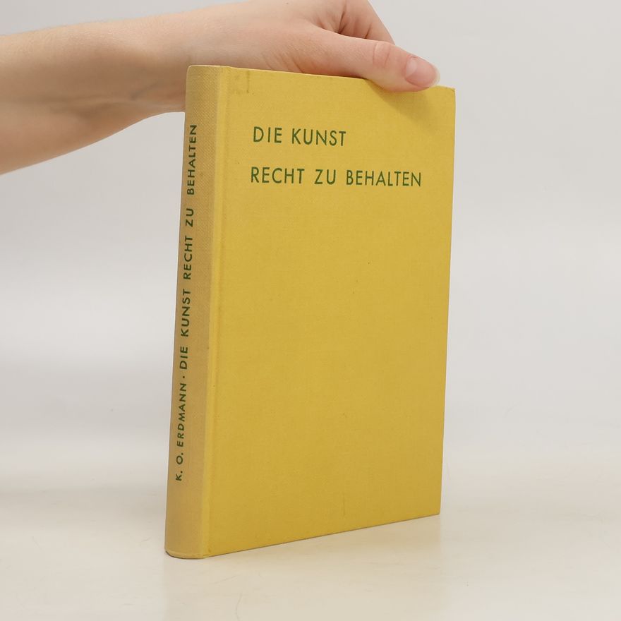 Karl Otto Erdmann Die Kunst. Recht zu behalten