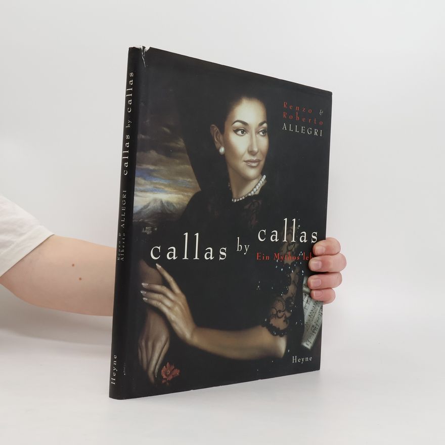 ROBERTO ALLEGRI Callas By Callas. Ein Mythos lebt