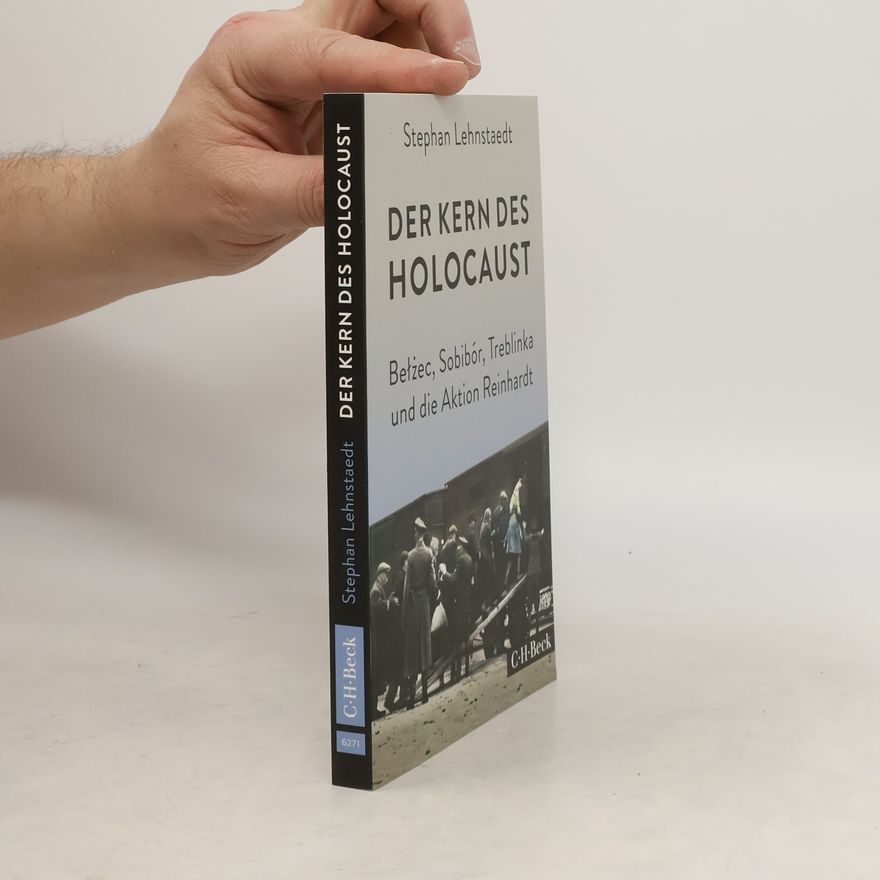 Stephan Lehnstaedt Der Kern des Holocaust