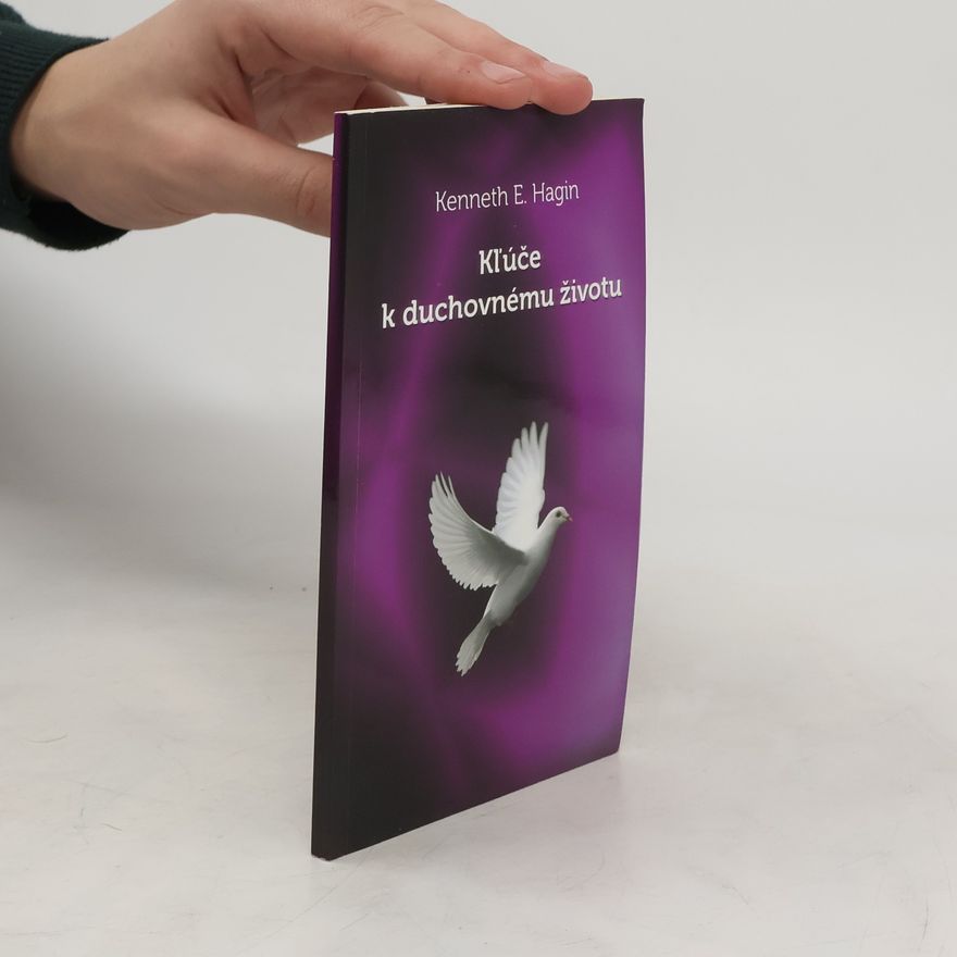 Kenneth Erwin Hagin Kľúče k duchovnému životu