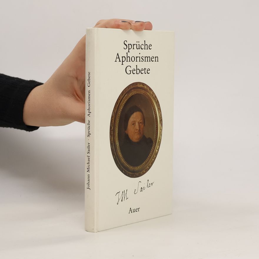 Johann Michael Sailer Sprüche mit und ohne Glosse, Aphorismen, Gebete