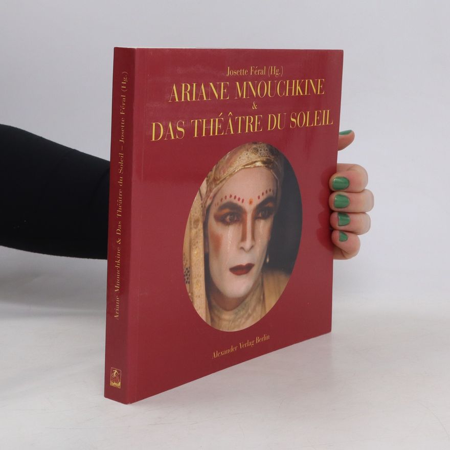Josette Féral Ariane Mnouchkine und das Théâtre du Soleil