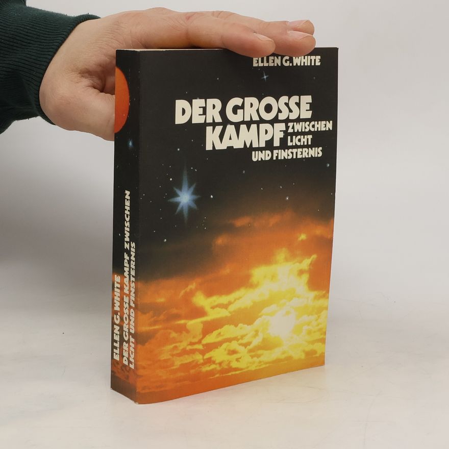 Ellen G. White Der grosse Kampf zwischen Licht und Finsternis