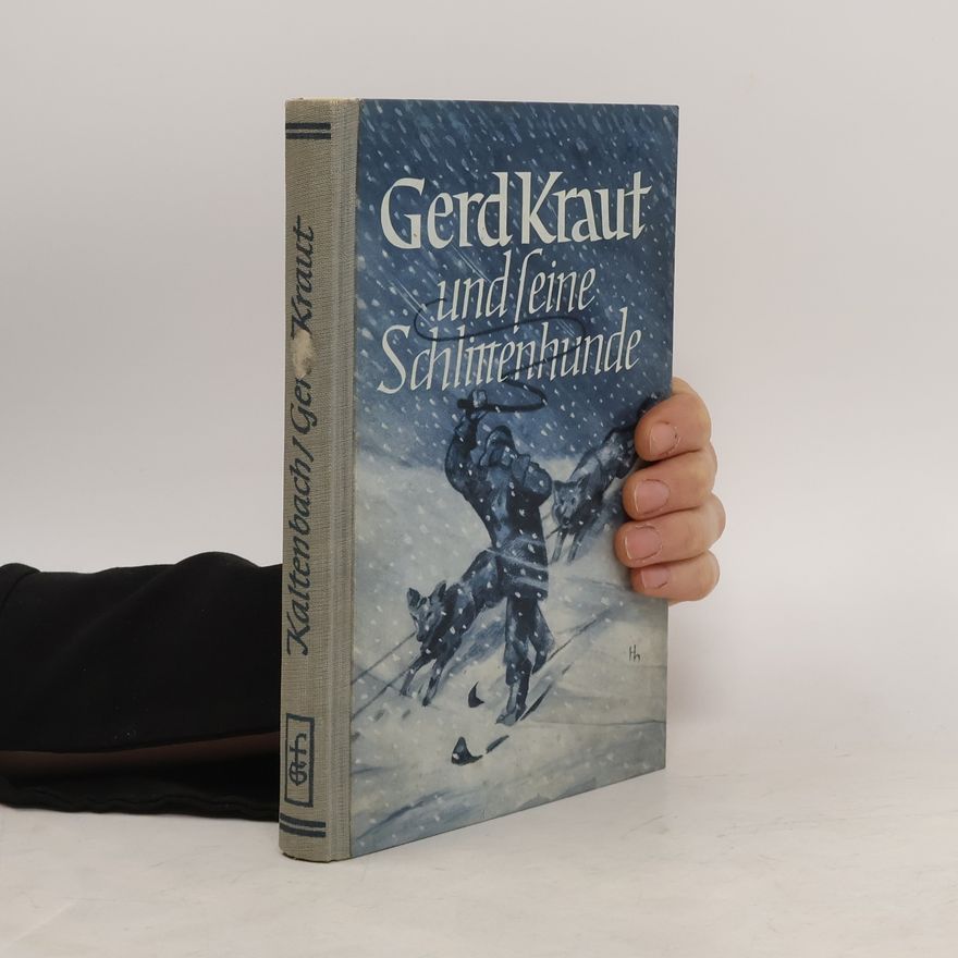 Anton Kaltenbach Gerd Kraut und feine Schlittenhunde