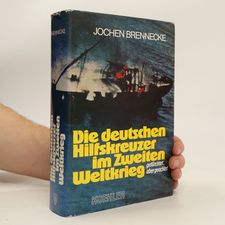 Jochen Brennecke Die deutschen Hilfskreuzer im Zweiten Weltkrieg
