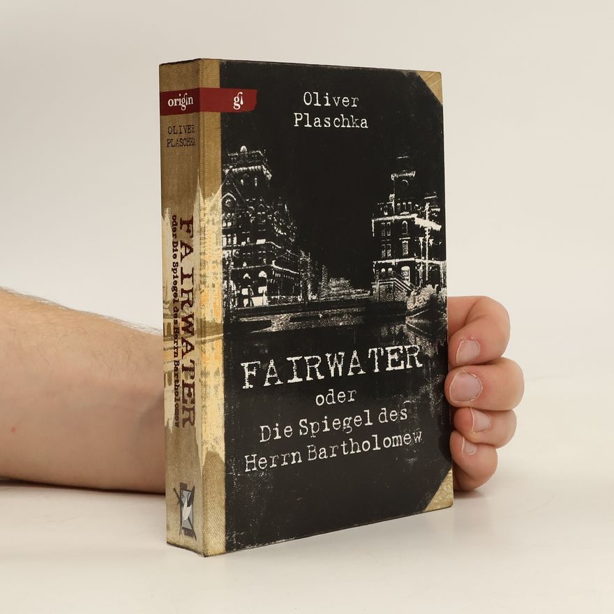 Oliver Plaschka Fairwater oder Die Spiegel des Herrn Bartholomew