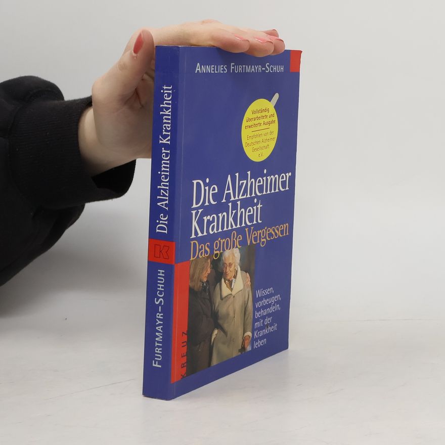 Annelies Furthmayer-Schuh Die Alzheimer Krankheit. Das grosse Vergessen