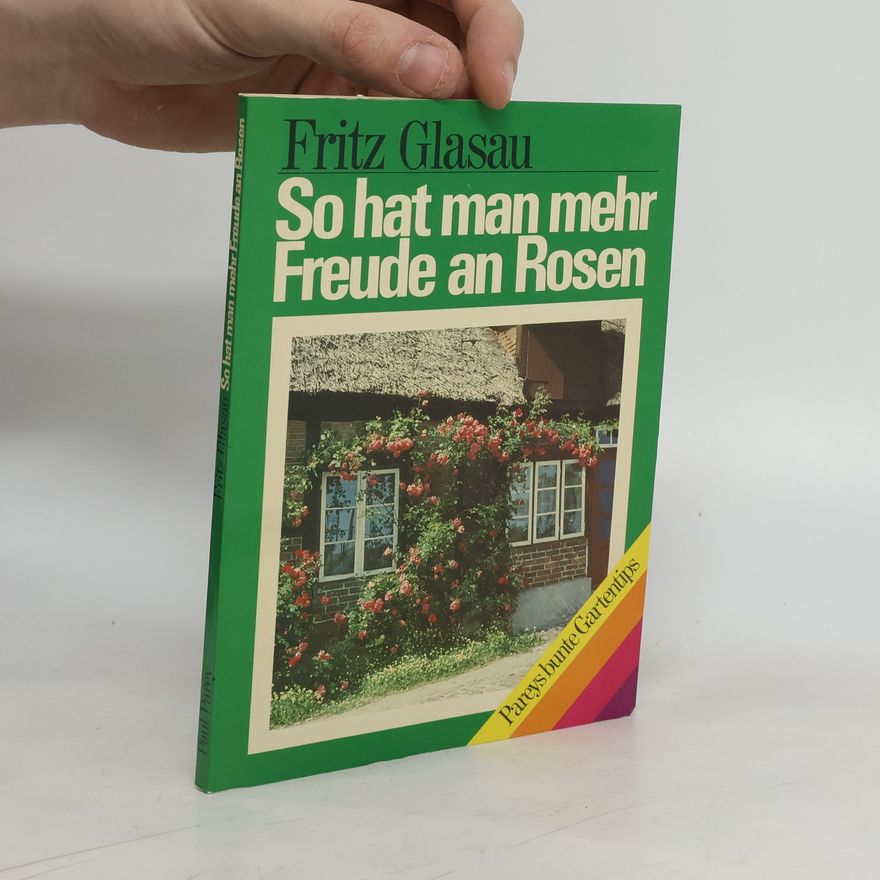 Fritz Glasau So hat man mehr Freude an Rosen