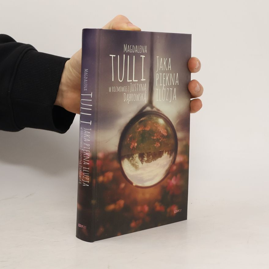 Magdalena Tulli JAKA PIĘKNA ILUZJA MAGDALENA TULLI W ROZMOWIE Z JUSTYNĄ DĄBROWSKĄ