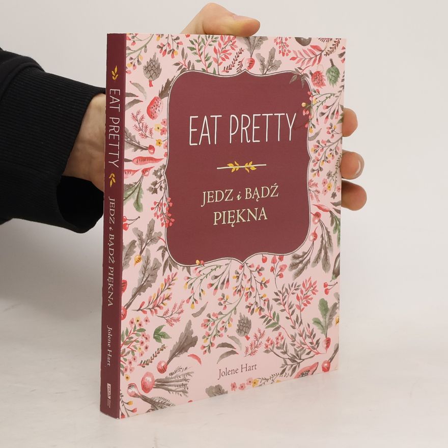 Jolene Hart Eat Pretty. Jedz i bądź piękna