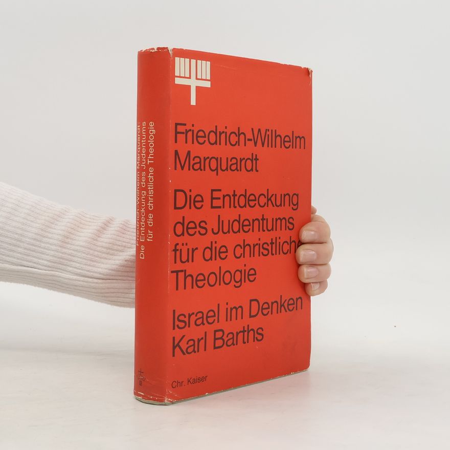 Friedrich-Wilhelm Marquardt Die Entdeckung des Judentums für die christliche Theologie