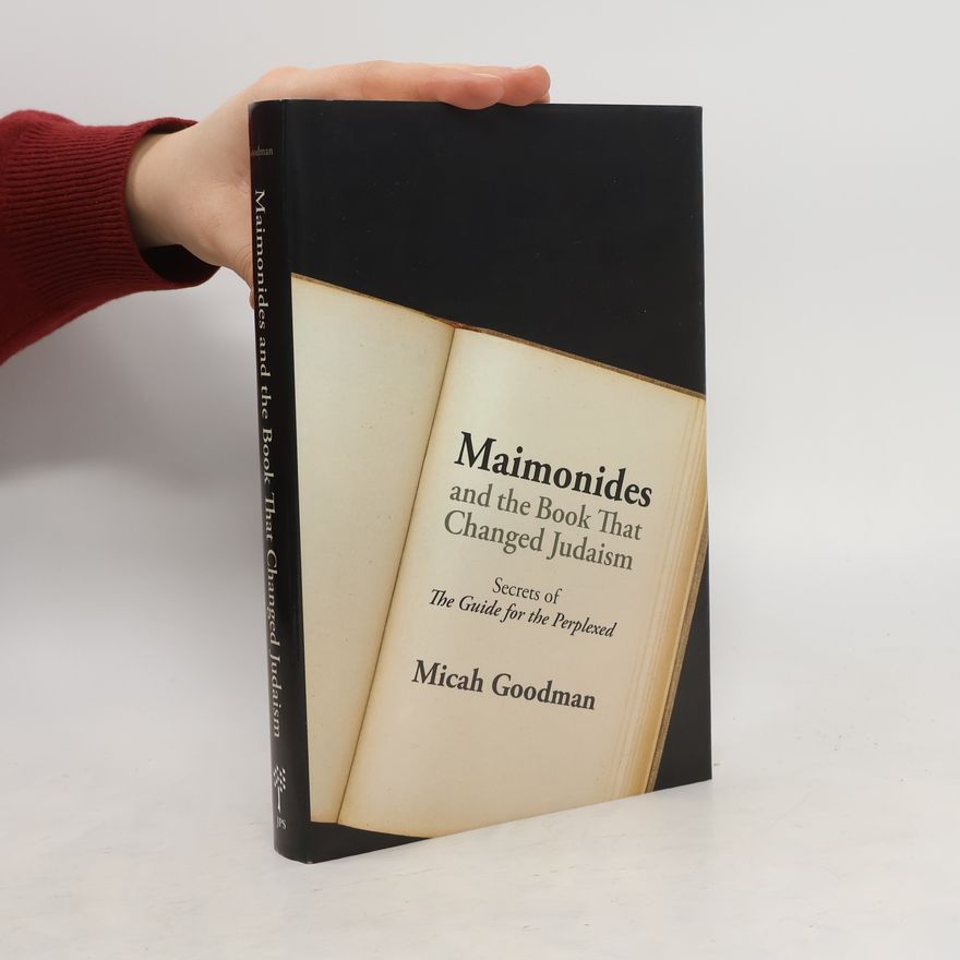 Micah Goodman Maimonides and the book that changed Judaism : secrets of the Guide for the Perplexed