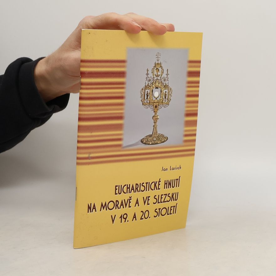 Jan Larisch Eucharistické hnutí na Moravě a ve Slezsku v 19. a 20. století