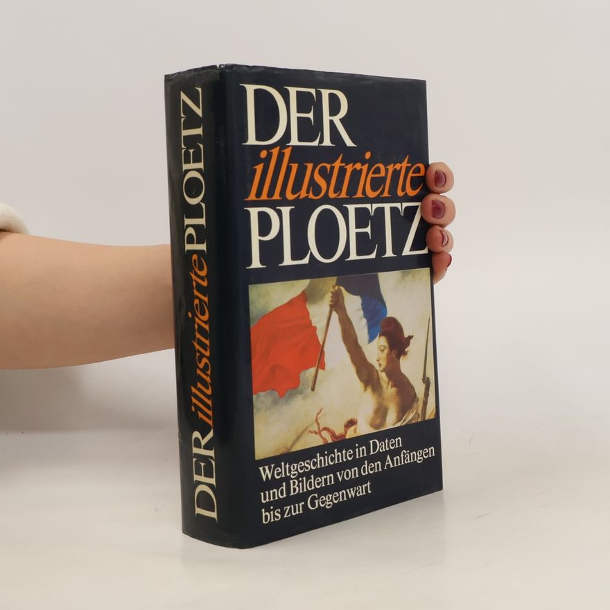 Karl Ploetz Der illustrierte Ploetz. Weltgeschichte in Daten und Bildern von den Anfängen bis zur Gegenwart