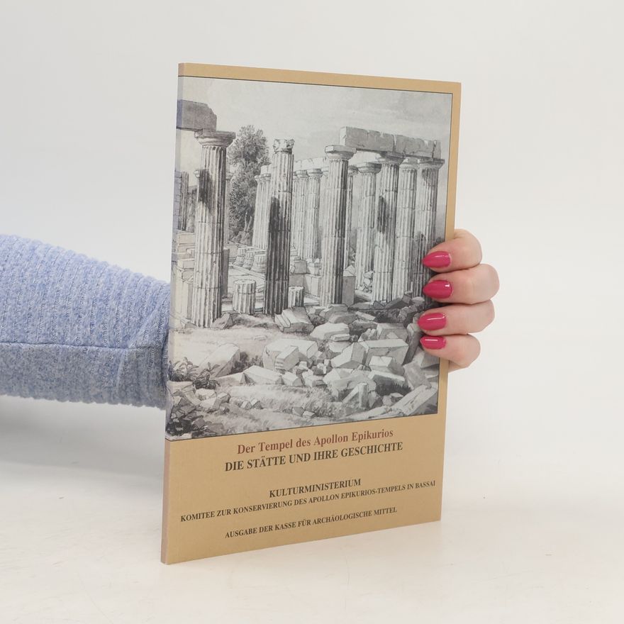 Autorenkollektiv Der Tempel des Apollon Epikurios. Die Stätte und ihre Geschichte