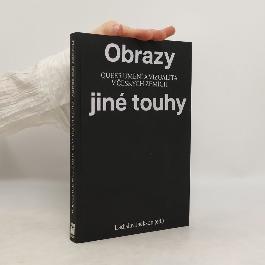 Ladislav Zikmund Lender Obrazy jiné touhy: Queer umění a vizualita v českých zemích
