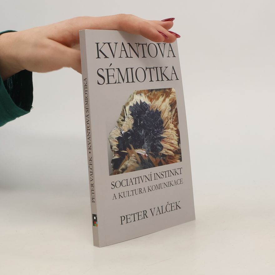 Peter Valček Kvantová sémiotika. Rozprava o sociativním instinktu a kultuře komunikace
