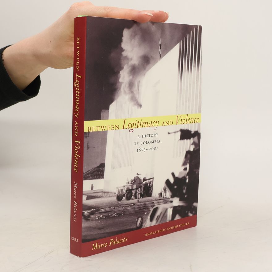 Marco Palacios Between Legitimacy and Violence