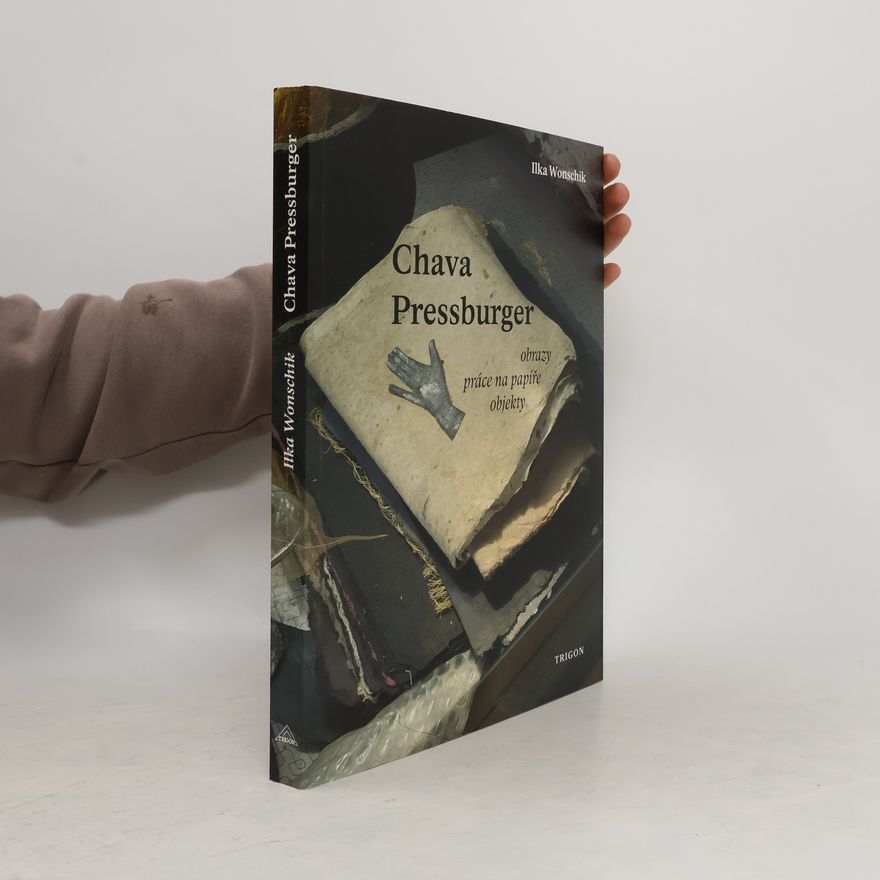 Ilka Wonschik Chava Pressburger: Obrazy – práce na papíře – objekty