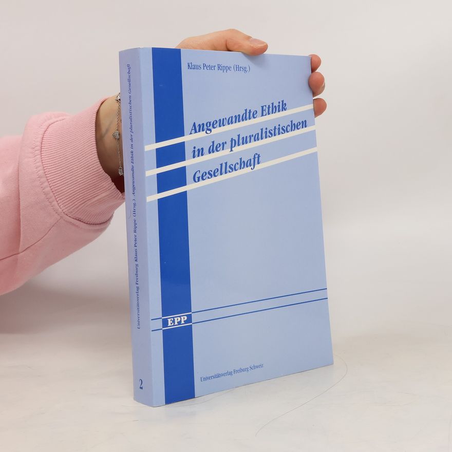 Klaus Peter Rippe Angewandte Ethik in der pluralistischen Gesellschaft
