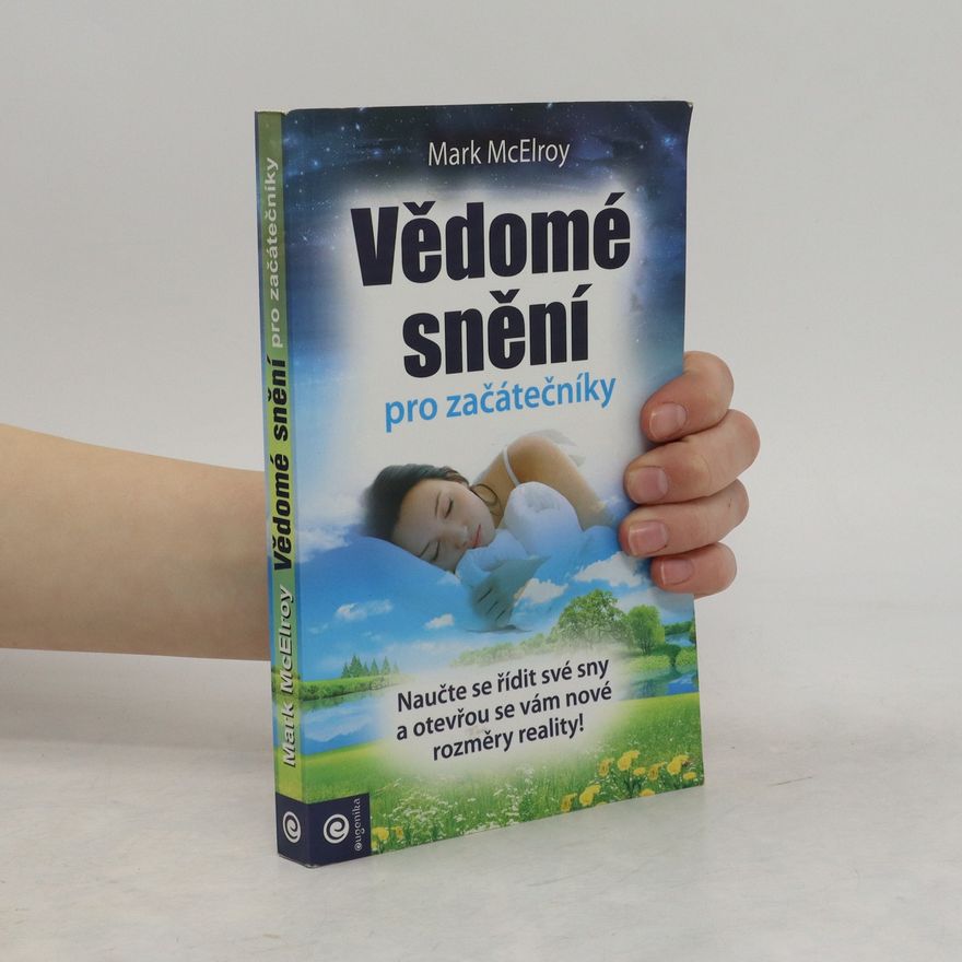 Mark McElroy Vědomé snění pro začátečníky. Jednoduché techniky pro vytváření interaktivních snů