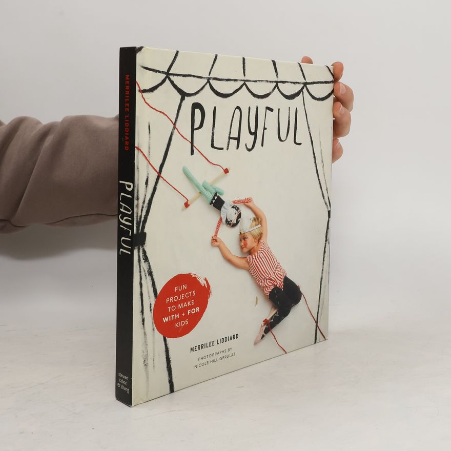 Merrilee Liddiard Playful: Fun Projects to Make With and For Kids
