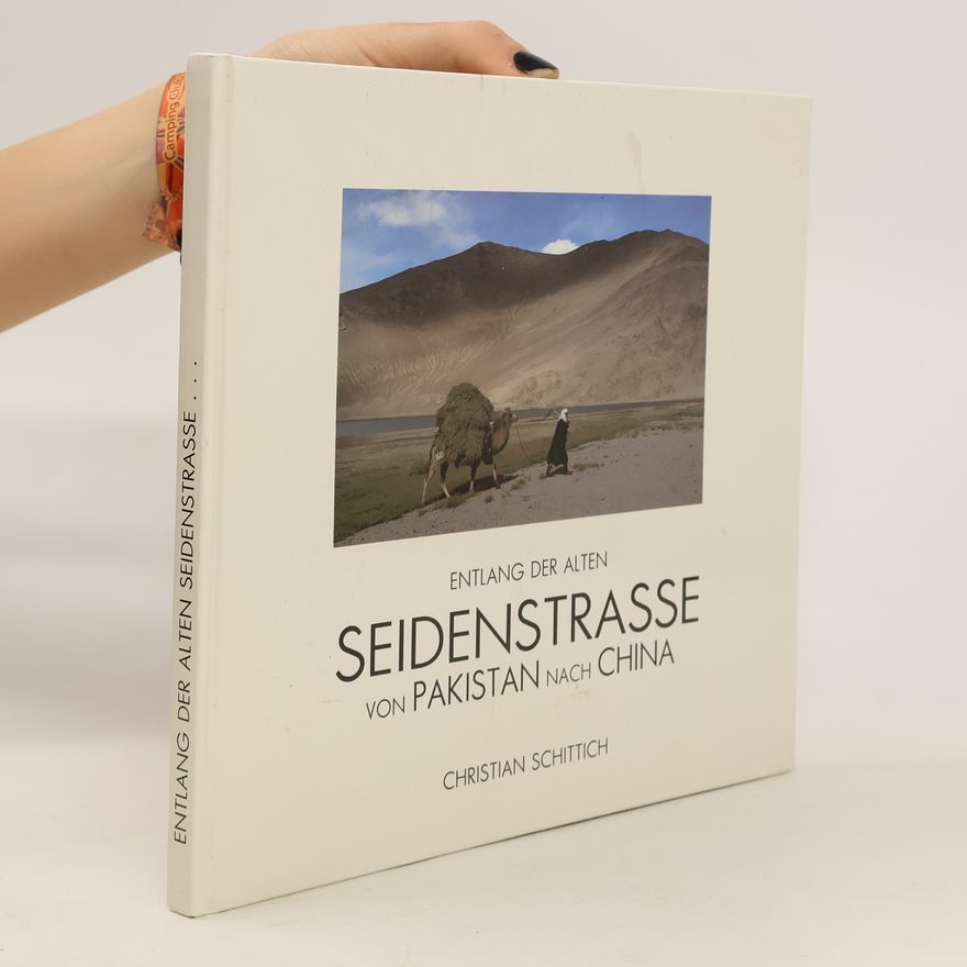 Christian Schittich Entlang der alten Seidenstrasse von Pakistan nach China