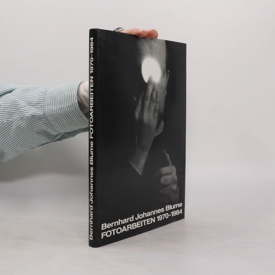 Bernhard Blume Bernhard Johannes Blume: Fotoarbeiten 1970 - 1984