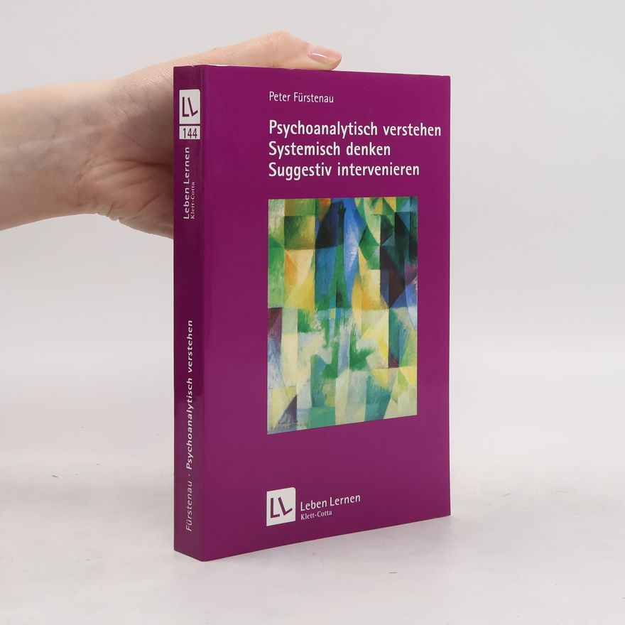 Peter Fürstenau Psychoanalytisch verstehen, systemisch denken, suggestiv intervenieren